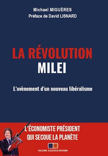 La révolution Milei: L'avènement d'un nouveau libéralisme mondial