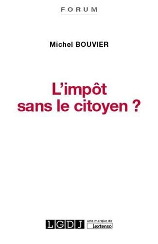 Télécharger L'impôt sans le citoyen ? : Le consentement à l'impôt : un enjeu crucial pour la démocratie Francais PDF