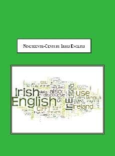Nineteenth-century Irish English: A Corpus-based Linguistic and Discursive Analysis book cover