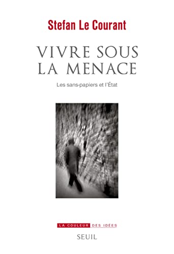 Vivre sous la menace: Les sans-papiers et l'Etat