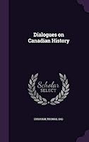 Dialogues on Canadian history 1341680517 Book Cover