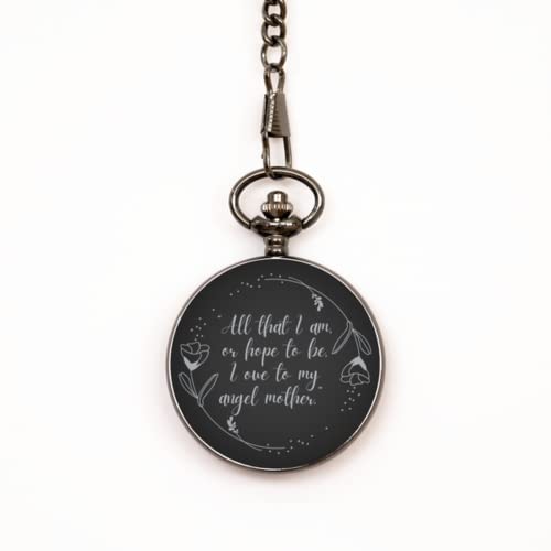 Pocket Watch for Mom, Love Quotes with Flower Decoration from Son/Daughter, Memory, Christmas for her, Mother's Day Present | All That I am, or Hope to be, I owe to My Angel Mother.