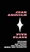 Five Plays: Antigone, Eurydice, The Ermine, The Rehearsal, Romeo and Jeannette