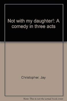 Paperback Not with my daughter!: A comedy in three acts Book
