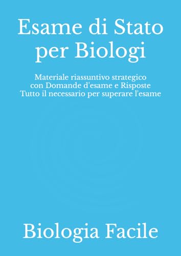  Esame di Stato per Biologi: Materiale riassuntivo strategico con Domande d\'esame e Risposte Tutto il necessario per superare l\'esame