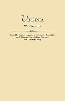 Virginia Will Records from The Virginia Magazine of History and Biography, the William and Mary College Quarterly and Tyler's Quarterly