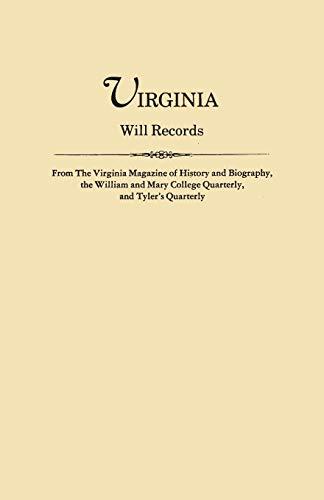 Virginia Will Records from The Virginia Magazine of History and Biography, the William and Mary College Quarterly and Tyler's Quarterly