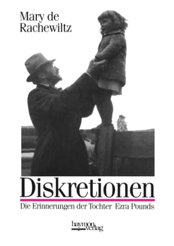 Diskretionen: Die Erinnerungen der Tochter Ezra Pounds