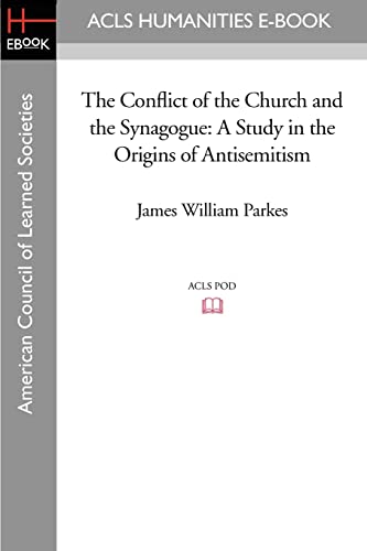 The Conflict of the Church and the Synagogue: A Study in the Origins of Antisemitism (ACLS Humanities E-Book)