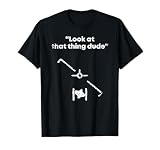 UFO Pilot Quote Gimbal Look At That Thing Dude Flir Gofast T-Shirt