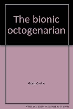 Hardcover The bionic octogenarian Book