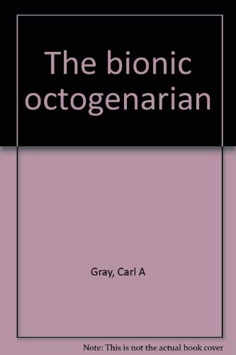 The bionic octogenarian 0932705022 Book Cover