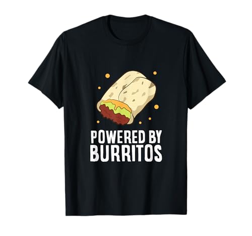 Mexican Food Love Powered by Burritos I Love Burritos T-Shirt