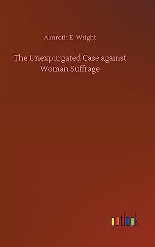 The Unexpurgated Case against Woman Suffrage