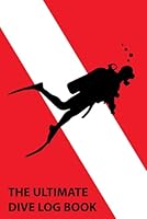 Ultimate Dive Log Book: Scuba Diving Log Book / 100 Dive Logbook / Certified Diver Log / Divers Log / Scuba Log / Scuba Gifts B095TQZL7J Book Cover
