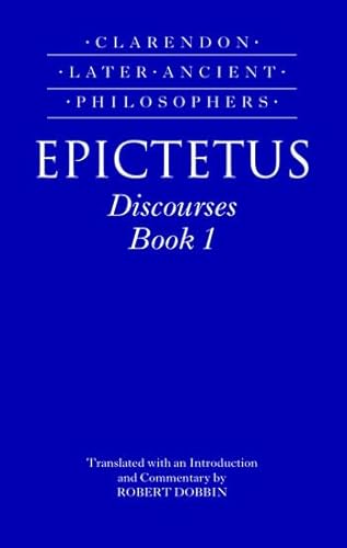 Epictetus Discourses : Book 1 (Clarendon Later Ancient Philosophers)