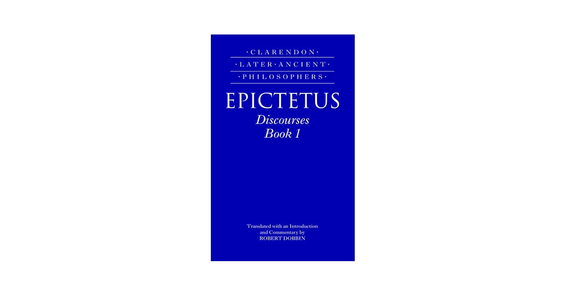 Epictetus Discourses : Book 1 (Clarendon Later Ancient