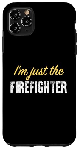 I'm just the Firefighter - Funny X}zP[X iPhone 11 Pro Max p