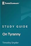 Study Guide: On Tyranny by Timothy Snyder (SuperSummary)