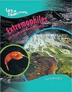 Extremophiles: Life in Extreme Environments (Life in Strange Places)