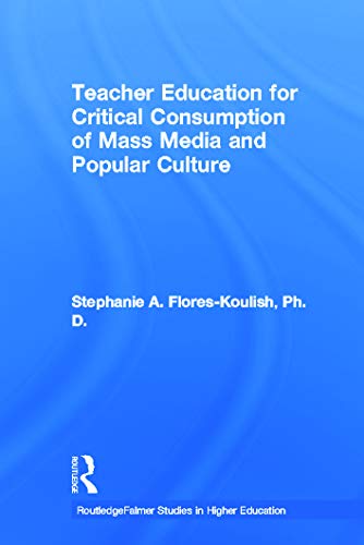 Teacher Education for Critical Consumption of Mass Media and Popular Culture