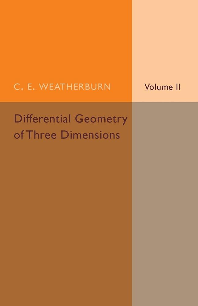 Differential Geometry of Three Dimensions Volume 2 Weatherburn, C. E