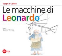  Le macchine di Leonardo. Ediz. illustrata