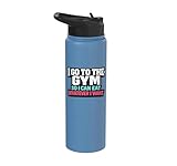I Go to the Gym So I Can Eat Whatever Workout Humor Stainless Steel Insulated Water Bottle