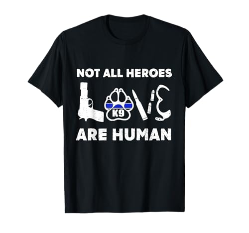 Not All Heroes Are Human Proud K9 Police Dog Cops T-Shirt