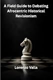 A Field Guide to Debating Afrocentric Historical Revisionism