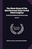 The Whole Works Of The Most Reverend Father In God, Robert Leighton: To Which Is Prefixed, A Life Of The Author; Volume 2