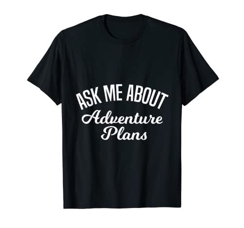 Möchten Sie nach Abenteuerplänen fragen? T-Shirt