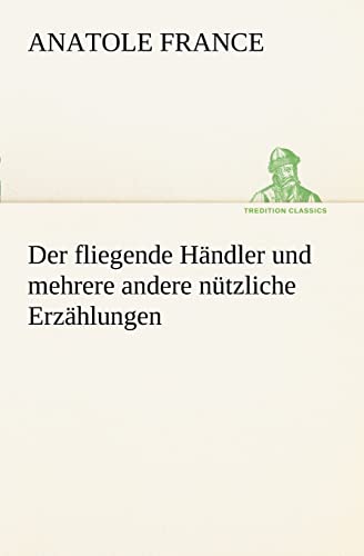 Der Fliegende Handler Und Mehrere Andere Nutzliche Erzahlungen (German Edition)