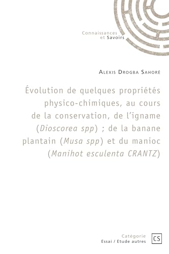 Évolution de quelques propriétés physico-chimiques, au cours de la conservation, de l'igname (Dioscorea spp) ; de la banane plantain (Musa spp) et du manioc (Manihot esculenta CRANTZ)