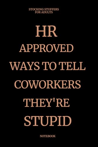 Stocking Stuffers For Adults: Approved Ways to Tell Coworkers They're Stupid Notebook – Sarcastic...