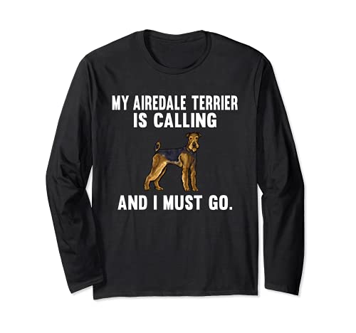 Funny My Airedale Terrier Is Calling And I Must Go Dog Long Sleeve T-Shirt, Black