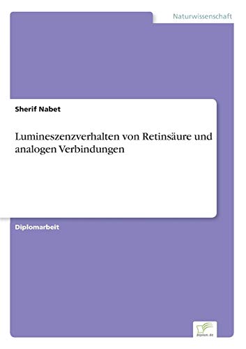Lumineszenzverhalten von Retinsäure und analogen Verbindungen (German Edition)