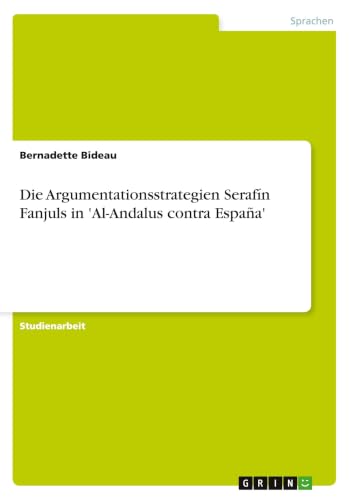 Die Argumentationsstrategien Serafín Fanjuls in 'Al-Andalus contra España' (German Edition)