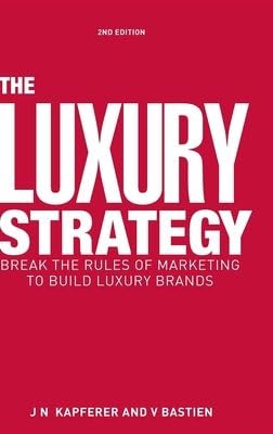 The Luxury Strategy( Break the Rules of Marketing to Build Luxury Brands) [LUXURY STRATEGY 2/E] [Hardcover]