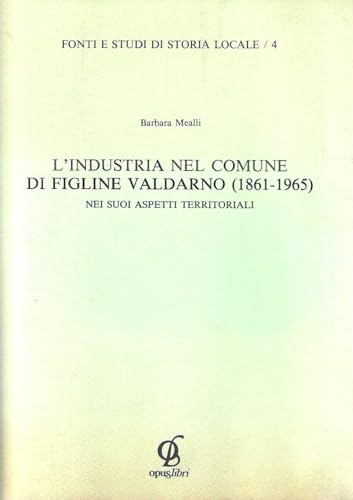 L'industria nel comune di Figline Valdarno (1861-1965) nei suoi aspetti territoriali
