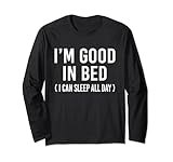 I'm Good In Bed I Can Stay There All Day Funny