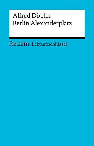 Alfred Döblin: Berlin Alexanderplatz. Lektüreschlüssel