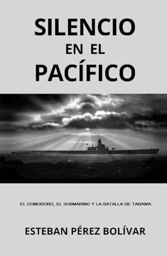 Silencio en el Pacífico: El comodoro, el submarino y la Batalla de Tarawa