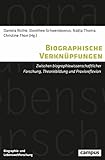  Biographische Verknüpfungen: Zwischen biographiewissenschaftlicher Forschung, Theoriebildung und Praxisreflexion (Biographie- und Lebensweltforschung 15)