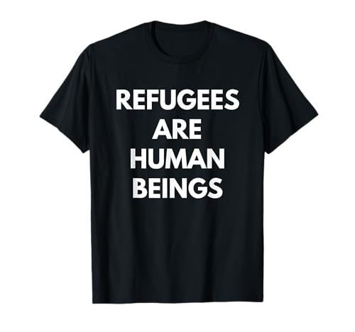 T-shirt Refugees Are Human Beings - Refugees Activists Shirt Maglietta
