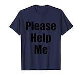 Please Help Me - Funny Please Help Me Text T-Shirt