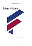  FUTURO FEDERALE: MAI SERVI E SCHIAVI DELLE NOSTRE LEGGI
