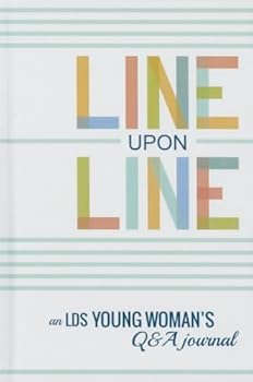 Hardcover Line Upon Line: An Lds Young Woman's 6-Year Q&A Journal Book