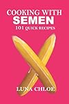 COOKING WITH SEMEN: 101 Quick and Delicious Recipes: Inappropriate, outrageously funny joke notebook disguised as a real 6”x9” paperback - fool your friends with this awesome gift!