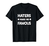Haters Make Me Famous Sarcastic Troll Meme Funny Gift T-Shirt